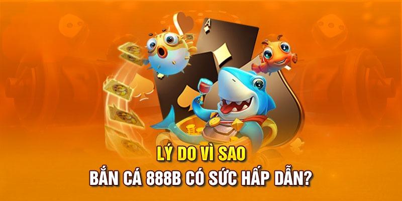 Ưu điểm tạo nên thành công của bắn cá 888b